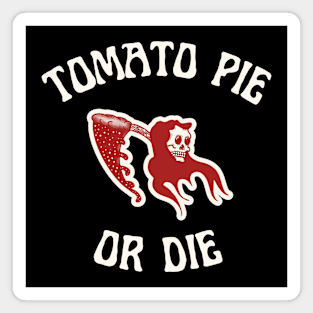 Tomato Pie Or Die Magnet